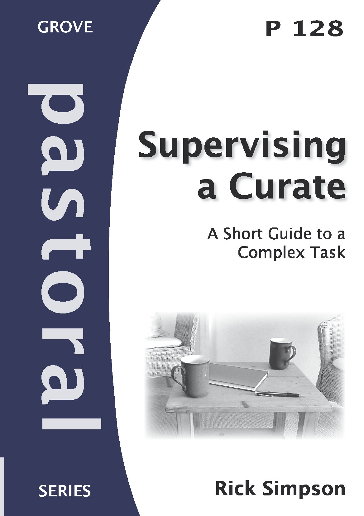 P 128 Supervising a Curate: A Short Guide to a Complex Task (2011)