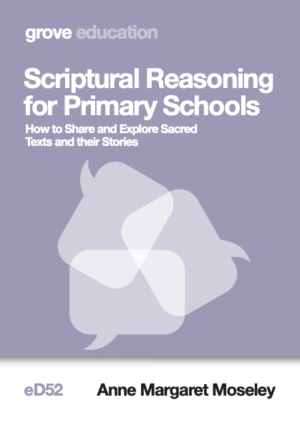 eD 52 Scriptural Reasoning for Primary Schools: How to Share and Explore Sacred Texts and their Stories