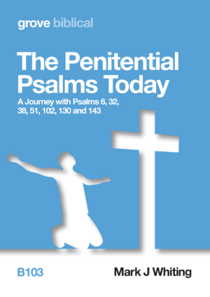 B 103 The Penitential Psalms Today: A Journey with Psalms 6, 32, 38, 51, 102, 130 and 143