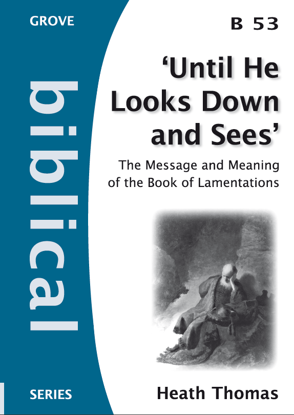 B 53 'Until He Looks Down and Sees' The Message and Meaning of the Book of Lamentations (2009)