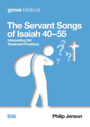 B 96 The Servant Songs of Isaiah 40–55: Interpreting Old Testament Prophecy (2020)