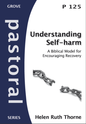 P 125 Understanding  Self-harm: A Biblical Model for Encouraging Recovery (2011)