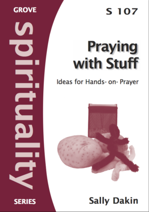 S 107 Praying with Stuff: Ideas for Hands-on Prayer (2008)