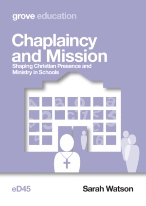 eD 45 Chaplaincy and Mission: Shaping Christian Presence and Ministry in Schools (2020)