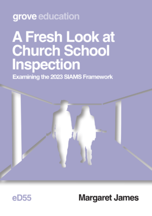 eD 55 A Fresh Look at Church School Inspection: Examining the 2023 SIAMS Framework