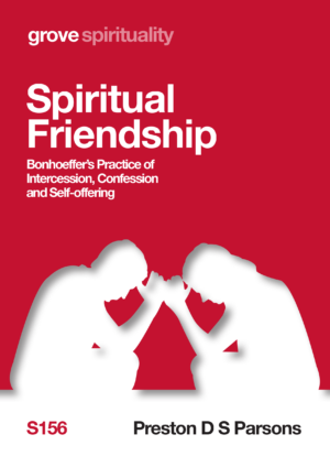 S 156 Spiritual Friendship: Bonhoeffer’s Practice of Intercession, Confession and Self-offering (2021)