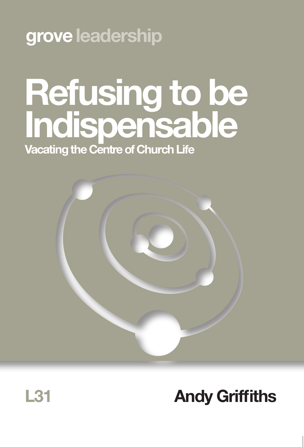 L 31 Refusing to be Indispensable: Vacating the Centre of Church Life (2018)