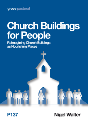 P 137 Church Buildings for People: Reimagining Church Buildings as Nourishing Places (2014)