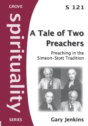 S 121 A Tale of Two Preachers: Preaching in the Simeon-Stott Tradition (2012)