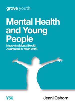 Y 56 Mental Health and Young People: Improving Mental Health  Awareness in Youth Work (2019)