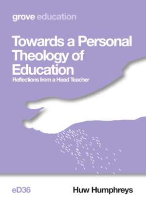 eD 36 Towards a Personal Theology of Education: Reflections from a Head Teacher (2018)