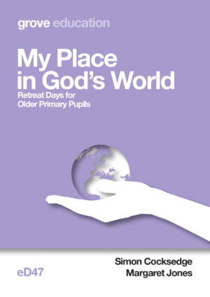 eD 47 My Place in God’s World: Retreat Days for Older Primary Pupils (2021)