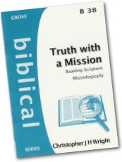 B 38 Truth with a Mission: Reading Scripture Missiologically (2005)