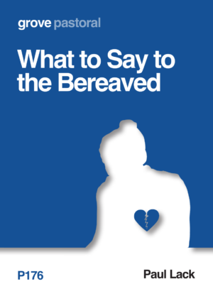 P 176 What to Say to the Bereaved
