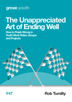 Y 47 The Unappreciated Art of Ending Well: How to Finish Strong in  Youth Work Roles, Groups  and Projects (2017)