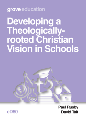eD 60 Developing a Theologically-rooted Christian Vision in Schools