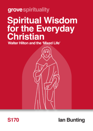 S 170 Spiritual Wisdom for the Everyday Christian: Walter Hilton and the ‘Mixed Life’